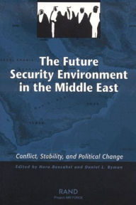 Title: The Future Security Environment in the Middle East: Conflict, Stability, and Political Change, Author: Nora Bensahel