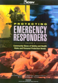Title: Protecting Emergency Responders: Community Views of Safety and Health Risks and Personal Protection Needs / Edition 1, Author: Tom LaTourrette