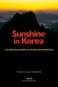 Title: Sunshine in Korea: The South Korean Debate over Policies Toward North Korea / Edition 1, Author: Norman D. Levin