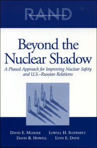 Title: Beyond the Nuclear Shadow: A Phased Approach for Improving Nuclear Safety and U.S-Russian Relations, Author: David E. Mosher