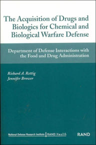 Title: The Acquisition of Drug and Biologics for Chemical and Biological Warfare Defense: Department of Defense Interactions with the Food and Drug Administration, Author: Richard A. Rettig