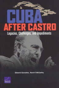 Title: Cuba after Castro: Legacies, Challenges, and Impediments / Edition 1, Author: Kevin F. McCarthy