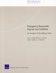 Title: Emergency Responder Injuries and Fatalities: An Analysis of Surveillance Data, Author: Ari N. Houser