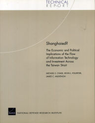 Title: Shanghaied?: The Economic and Political Implications fo the Flow of Information Technology and Imvestment Across the Taiwan Strait, Author: Michael S. Chase
