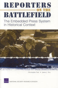 Title: Reporters on the Battlefield: The Embedded Press System in Historical Context / Edition 1, Author: James J. Kim