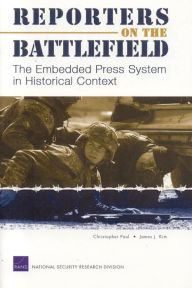 Title: Reporters on the Battlefield: The Embedded Press System in Historical Context / Edition 1, Author: Christopher Paul