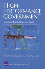 Title: High-Performance Government: Structure, Leadership, Incentives / Edition 1, Author: Robert Klitgaard