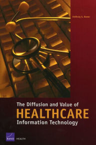 Title: The Diffusion and Value of Healthcare Information Technology, Author: Anthony G. Bower
