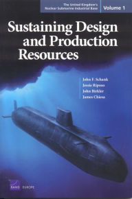 Title: United Kingdom's Nuclear Submarine Industrial Base, Vol. 1: Sustaining Design and Production Resources, Author: John F. Schank