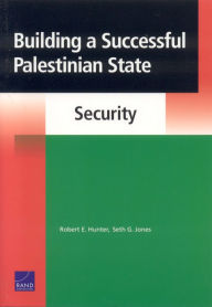 Title: Building a Successful Palestinian State: Security, Author: Robert E. Hunter