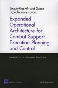 Title: Supporting Air and Expeditionary Forces: Expanded Operational Architecture for Combat Support Execution Planning and Control, Author: Patrick Mills