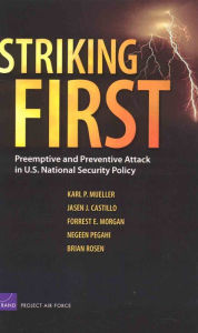 Title: Striking First: Preemptive and Preventive Attack in U.S. National Security Policy / Edition 1, Author: Karl P. Mueller