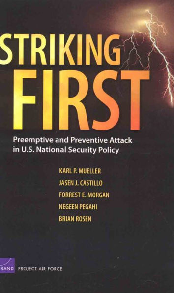 Striking First: Preemptive and Preventive Attack in U.S. National Security Policy / Edition 1