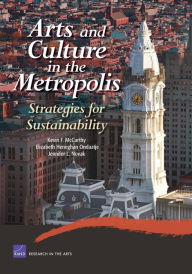 Title: Arts and Culture in the Metropolis: Strategies for Sustainability, Author: Kevin F. McCarthy