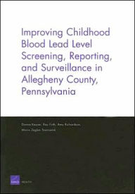 Title: Improving Childhood Blood Lead Level Screening, Reporting, and Surveillance in Allegheny County, Pennsylvania, Author: Donna Keyser