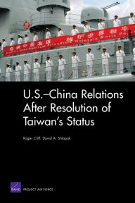 Title: U.S.-China Relations After Resolution of Taiwan's Status, Author: Roger Cliff