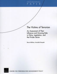 Title: The Victims of Terrorism: An Assessment of Their Influence and Growing Role in Policy, Legislation, and the Private Sector, Author: Bruce Hoffman