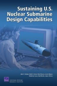 Title: Sustaining U.S. Nuclear Submarine Design Capabilities, Author: John F. Schank