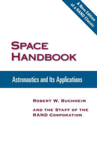 Title: SPACE HANDBOOK: ASTRONAUTICS AND ITS APPLICATIONS, Author: Robert W. Bughheim