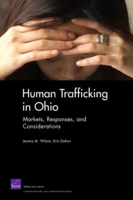 Title: HUMAN TRAFFICKING IN OHIO: MARKETS, RESPONSES, AND, Author: Jeremy M. Wilson