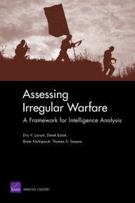 Title: Assessing Irregular Warfare: A Framework for Intelligence Analysis, Author: Eric V. Larson