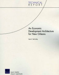 Title: ECONOMIC DEVELOPMENT ARNOPITECTURE FOR NEW ORLEANS, Author: Kevin F. McCarthy