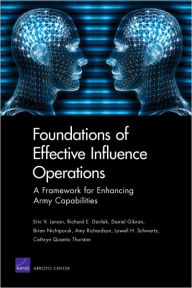 Title: Foundations of Effective Influence Operations: A Framework for Enhancing Army Capabilities / Edition 1, Author: Eric V. Larson