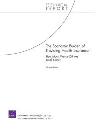Title: The Economic Burden of Providing Health Insurance: How Much Worse Off Are Small Firms? 2008, Author: Christine Eibner