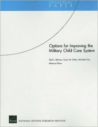 Title: Options for Improving the Military Child Care System, Author: Gail L. Zellman