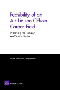 Title: Feasibility of an Air Liaison Officer Career Field: Improving the Theater Air-Ground System, Author: Thomas Manacapilli