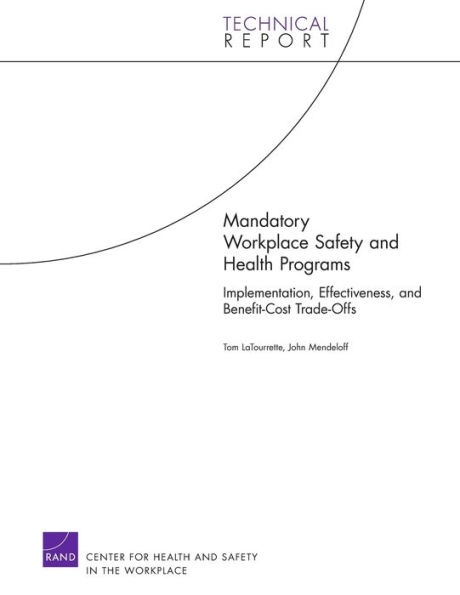 Mandatory Workplace Safety and Health Programs: Implementation, Effectiveness, and Benefit-Cost Trade-Offs