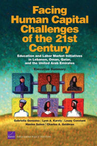 Title: Facing Human Capital Challenges of the 21st Century: Education and Labor Market Initiatives in Lebanon, Oman, Qatar, and the United Arab Emirates: Executive Summary, Author: Gabriella Gonzalez