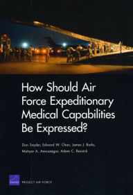 Title: How Should Air Force Expeditionary Medical Capabilities Be Expressed?, Author: Don Snyder