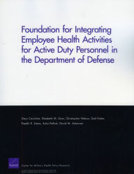 Title: Foundation for Integrating Employee Health Activities for Active Duty Personnel in the Department of Defense, Author: Gary Cecchine