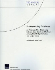 Title: Understanding Forfeitures: An Analysis of the Relationship Between Case Details and Forfeiture Among TEAOF High-Forfeiture and Major Cases, Author: Amy Richardson