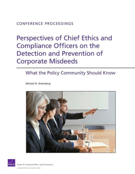 Perspectives of Chief Ethics and Compliance Officers on the Detection and Prevention of Corporate Misdeeds: What the Policy Community SHould Know