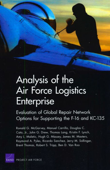 Analysis of Air Force Logistics Enterprise: Evaluation of Global Repair Network Options for Supporting the F-16 and KC-135