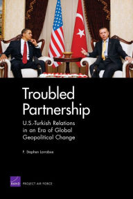 Title: Troubled Partnership: U.S.-Turkish Relations in an Era of Global Geopological Change, Author: Stephen F. Larrabee