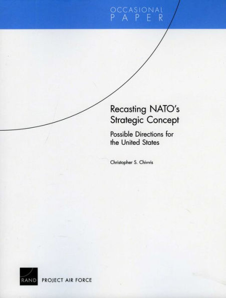 Recasting NATO's Strategic Concept: Possible Directions for the United States