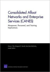 Title: Consolidated Afloat Networks and Enterprise Services (CANES): Manpower, Personnel, and Training Implications, Author: Harry J. Thie