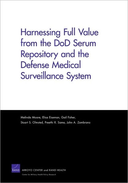 Harnessing Full Value from the DoD Serum Repository and the Defense Medical Surveillance System