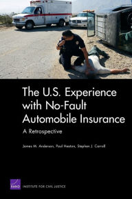 Title: The U.S. Experience with No-Fault Automobile Insurance: A Retrospective, Author: James M. Anderson
