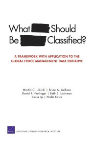 Title: What Should Be Classified?: A Framework with Application to the Global Force Management Data Initiative, Author: Martin C. Libicki