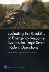 Title: Evaluating the Reliability of Emergency Response Systems for Large-Scale Incident Operations, Author: Brian A. Jackson