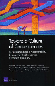 Title: Toward a Culture of Consequences: Performance-Based Accountability Systems for Public Services--Executive Summary, Author: Brian M. Stecher