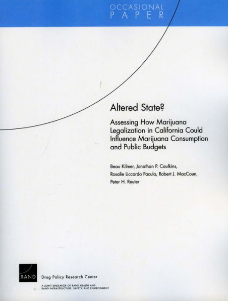Altered State?: Assessing How Marijuana Legalization in California Could Influence Marijuana Consumption and Public Budgets