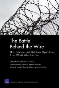 Title: The Battle Behind the Wire: U.S. Prisoner and Detainee Operations from World war II to Iraq, Author: Cheryl Benard