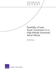 Title: Feasibility of Laser Power Transmission to a High-Altitude Unmanned Aerial Vehicle, Author: Richard Mason