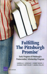 Title: Fulfilling The Pittsburgh Promise: Early Progress of Pittsburgh's Postsecondary Scholarship Program, Author: Gabriella Gonzalez