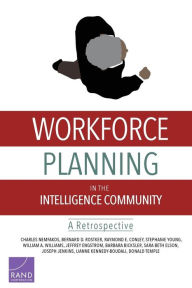 Title: Workforce Planning in the Intelligence Community: A Retrospective, Author: Charles Nemfakos